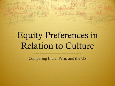 Equity Preferences in Relation to Culture Comparing India, Peru, and the US.