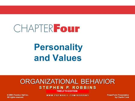 ORGANIZATIONAL BEHAVIOR S T E P H E N P. R O B B I N S E L E V E N T H E D I T I O N W W W. P R E N H A L L. C O M / R O B B I N S © 2005 Prentice Hall.