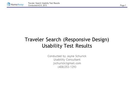 Traveler Search Usability Test Results Conducted 4/2-9, 2013 Page 1 Traveler Search (Responsive Design) Usability Test Results Conducted by Jayne Schurick.