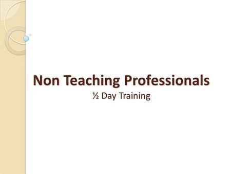 Non Teaching Professionals ½ Day Training. Act 82 of 2012 Passed on June 30, 2012 Defined Three Groups of Educators ◦ Teaching Professionals  Began 2013-2014.