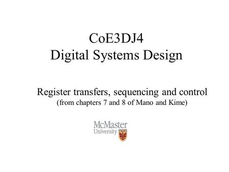 CoE3DJ4 Digital Systems Design Register transfers, sequencing and control (from chapters 7 and 8 of Mano and Kime)