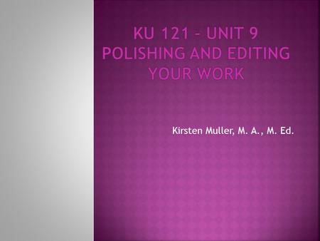 Kirsten Muller, M. A., M. Ed..  The Writing Process  Key Concepts  Final Project  Editing  Editing Process  Common Errors  Finding Grammar Help.