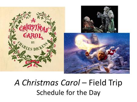 A Christmas Carol – Field Trip Schedule for the Day