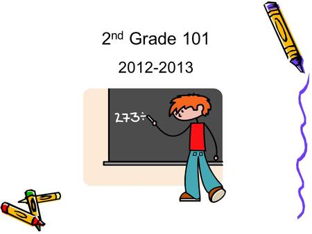 2 nd Grade 101 2012-2013. General Information School Hours: 7:45a.m. – 2:45p.m. Conference/Specials: 7:55-8:50 Lunch: 11:30-12:00 Recess: 12:00-12:30.