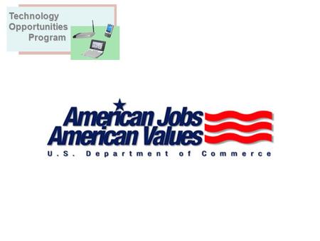 Technical Assistance Workshop – Fiscal Year 2004 TechnologyOpportunities Program Program.