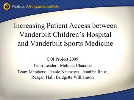 CQI Project 2009 Team Leader: Melinda Chandler Team Members: Jeanie Neumeyer, Jennifer Reist, Reagan Hall, Bridgette Williamson Increasing Patient Access.