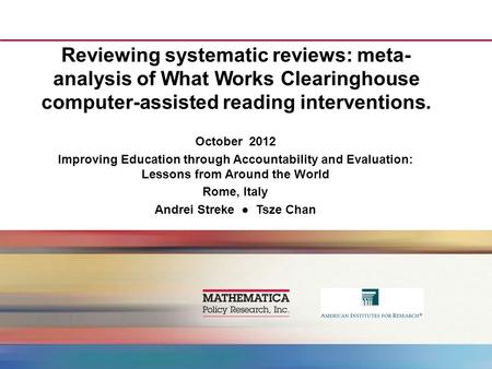 Reviewing systematic reviews: meta- analysis of What Works Clearinghouse computer-assisted reading interventions. October 2012 Improving Education through.