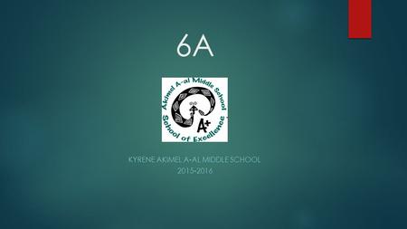 6A KYRENE AKIMEL A-AL MIDDLE SCHOOL 2015-2016. Team 6A Nuts and Bolts  Beth Snyder- Science  Shannon Olson- Principles of Algebra  Bill Robinson- World.