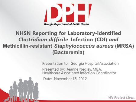 NHSN Reporting for Laboratory-identified Clostridium difficile Infection (CDI) and Methicillin-resistant Staphylococcus aureus (MRSA) (Bacteremia) Presentation.