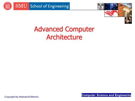 Computer Science and Engineering Copyright by Hesham El-Rewini Advanced Computer Architecture.