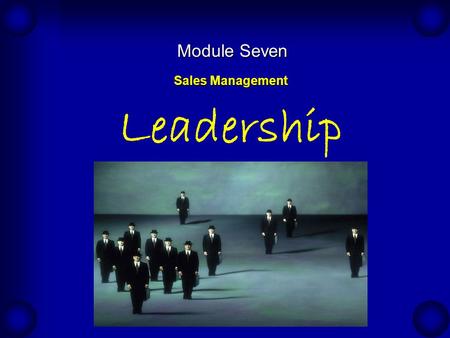 Sales Management Sales Management Leadership Module Seven.