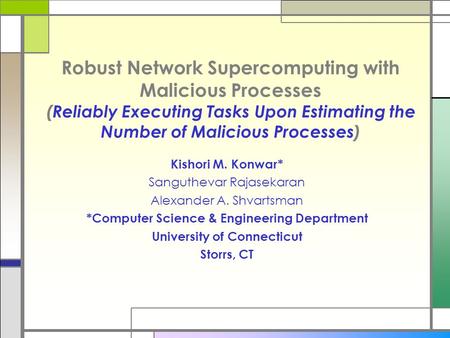 Robust Network Supercomputing with Malicious Processes (Reliably Executing Tasks Upon Estimating the Number of Malicious Processes) Kishori M. Konwar*