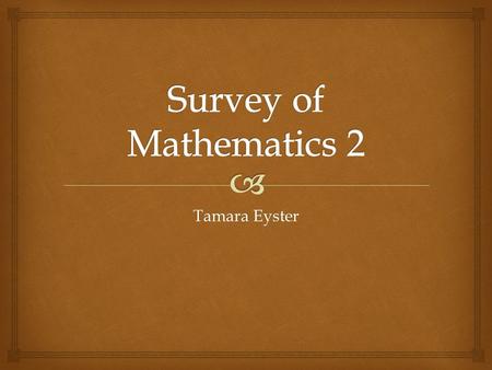 Tamara Eyster.   Applications from Geometry  Applications of Percentages  Mathematicians  Numbering Systems  Calculations in Bases other than Base.