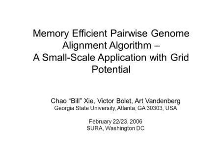 Chao “Bill” Xie, Victor Bolet, Art Vandenberg Georgia State University, Atlanta, GA 30303, USA February 22/23, 2006 SURA, Washington DC Memory Efficient.