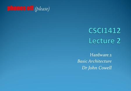 Hardware 2 Basic Architecture Dr John Cowell