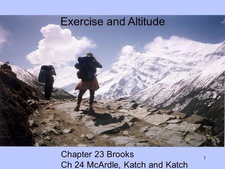 Exercise and Altitude Chapter 23 Brooks Ch 24 McArdle, Katch and Katch.