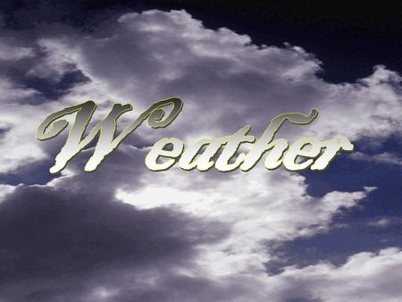 1.Weather – the condition of the earth’s atmosphere 2.Relative humidity – a measure of the amount of water vapor in the air compared with the amount.