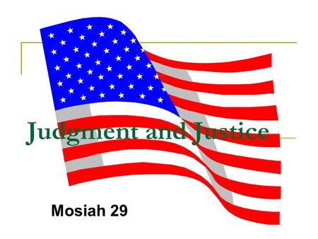 Judgment and Justice Mosiah 29. Moses and the children of Israel Genesis 18: 13-24 13 ¶ … Moses sat to judge the people: and the people stood by Moses.