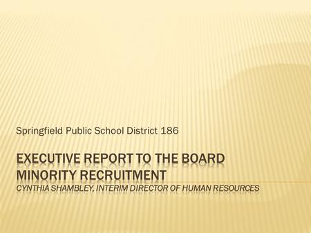 Springfield Public School District 186.  The provision of the Desegregation Order provided for the appointment of a District-wide Affirmative Action.