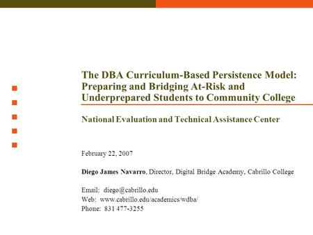 February 22, 2007 Diego James Navarro, Director, Digital Bridge Academy, Cabrillo College   Web: