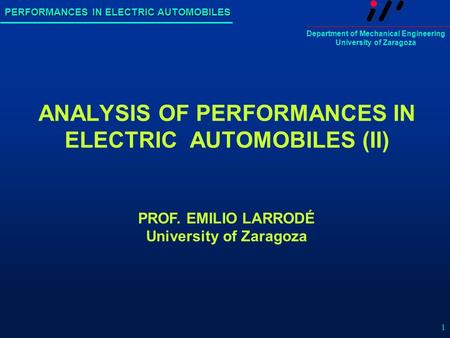 PERFORMANCES IN ELECTRIC AUTOMOBILES Department of Mechanical Engineering University of Zaragoza 1 ANALYSIS OF PERFORMANCES IN ELECTRIC AUTOMOBILES (II)