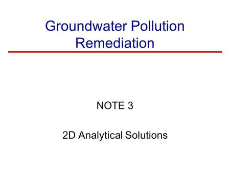 Groundwater Pollution Remediation NOTE 3 2D Analytical Solutions.