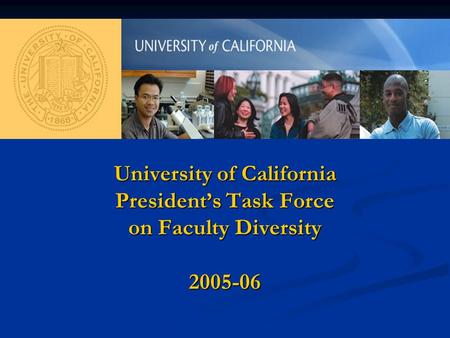 University of California President’s Task Force on Faculty Diversity 2005-06.