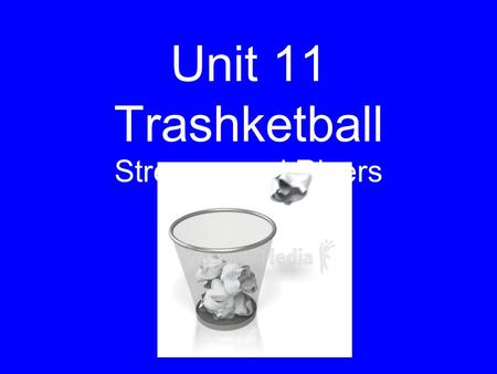 Unit 11 Trashketball Streams and Rivers. Game Rules Get into groups of three Each group member will be assigned a number. Everyone is to write the correct.