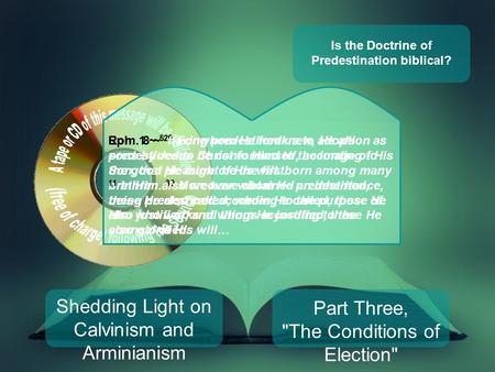 Shedding Light on Calvinism and Arminianism Part Three, The Conditions of Election Rom. 8 ~ 29 For whom He foreknew, He also predestined to be conformed.