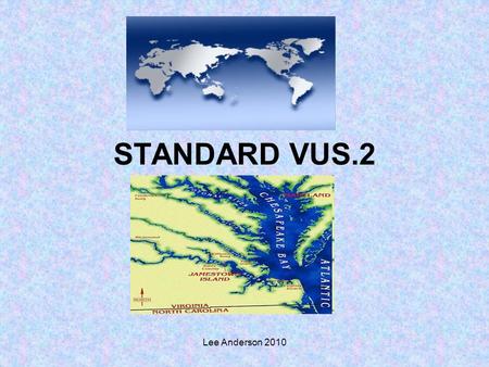 Lee Anderson 2010 STANDARD VUS.2. Lee Anderson 2010 The student will describe how early European exploration and colonization resulted in cultural interactions.