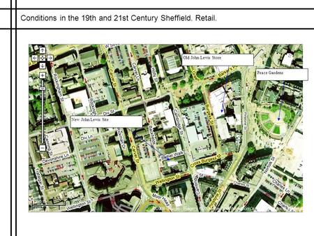 Conditions in the 19th and 21st Century Sheffield. Retail. Peace Gardens Old John Lewis Store New John Lewis Site.