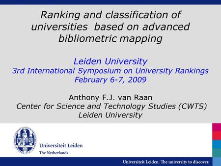 Ranking and classification of universities based on advanced bibliometric mapping Leiden University 3rd International Symposium on University Rankings.