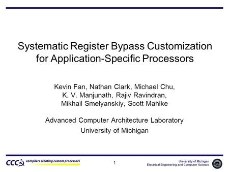 University of Michigan Electrical Engineering and Computer Science 1 Systematic Register Bypass Customization for Application-Specific Processors Kevin.