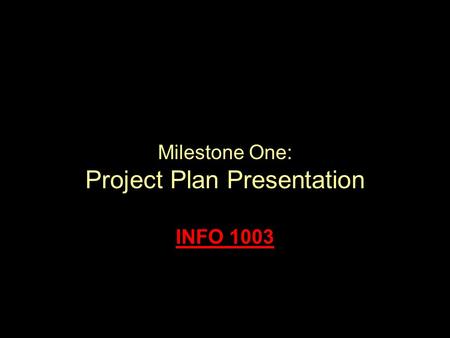 Milestone One: Project Plan Presentation INFO 1003.