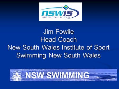 Jim Fowlie Head Coach New South Wales Institute of Sport Swimming New South Wales.