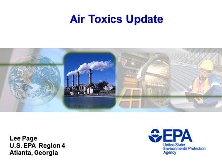 Air Toxics Update Lee Page U.S. EPA Region 4 Atlanta, Georgia.