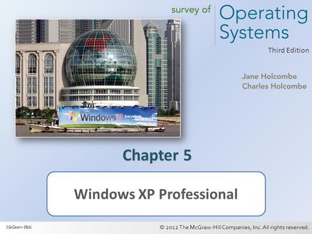 © 2012 The McGraw-Hill Companies, Inc. All rights reserved. 1 Third Edition Chapter 5 Windows XP Professional McGraw-Hill.