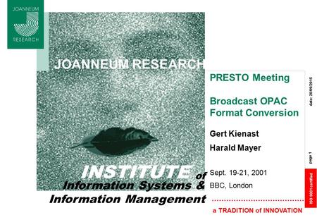 ISO 9001 certified page 1 date: 20/09/2015 a TRADITION of INNOVATION INSTITUTE of Information Systems & Information Management JOANNEUM RESEARCH PRESTO.