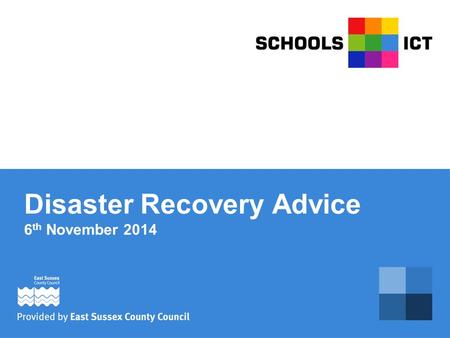 Disaster Recovery Advice 6 th November 2014. Data What do you need to backup? System States All or Critical Data.