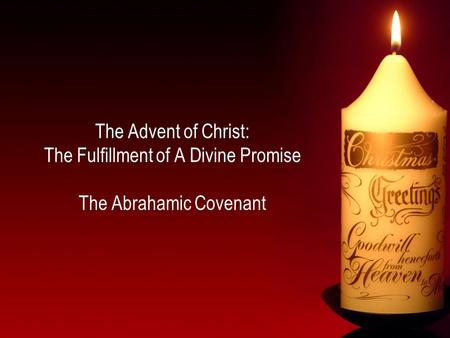 The Advent of Christ: The Fulfillment of A Divine Promise The Abrahamic Covenant.