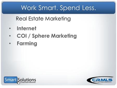 Work Smart. Spend Less. Internet COI / Sphere Marketing Farming Real Estate Marketing.