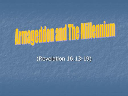 (Revelation 16:13-19). Introduction Armageddon is an exciting to many Armageddon is an exciting to many Lack of Bible knowledge Lack of Bible knowledge.