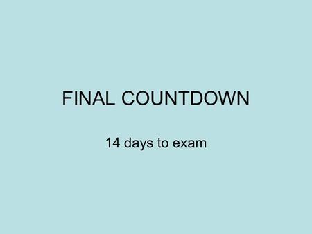 FINAL COUNTDOWN 14 days to exam. Revision Online revision lecture In week 13 folder webCT Goes through major concepts by giving you a series of activities.