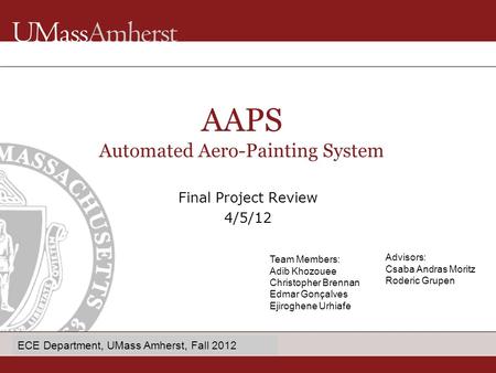 Enter Dept name in Title Master Final Project Review 4/5/12 AAPS Automated Aero-Painting System Team Members: Adib Khozouee Christopher Brennan Edmar Gonçalves.