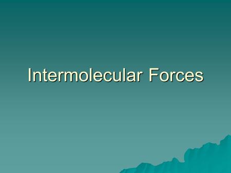 Intermolecular Forces