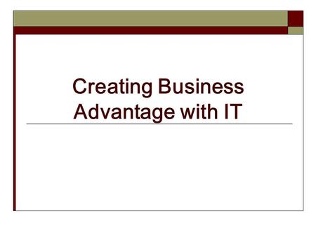 Creating Business Advantage with IT. Vision and business models Demonstration of the telephone in the late 1800s While it is a wonderful invention, businessmen.