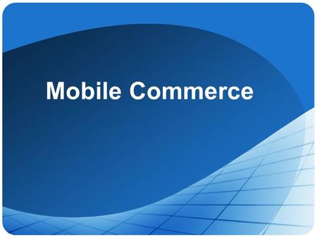 Mobile Commerce. 2 Contents 1.Definition and differences of M-commerce 2.Classes of M-commerce applications 3.Value Chain 4.Terminology and Standards.