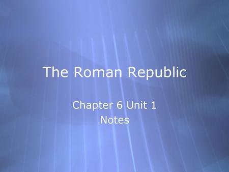 The Roman Republic Chapter 6 Unit 1 Notes.