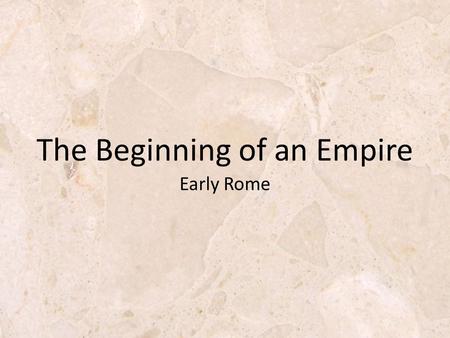 Early Rome The Beginning of an Empire. The Founding of Rome Around 1000BC a group of tribes called the Latins settle in central Italy. Some choose to.