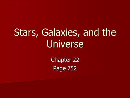 Stars, Galaxies, and the Universe Chapter 22 Page 752.